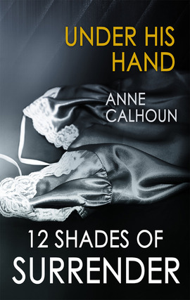 Title details for Under His Hand by Anne Calhoun - Wait list